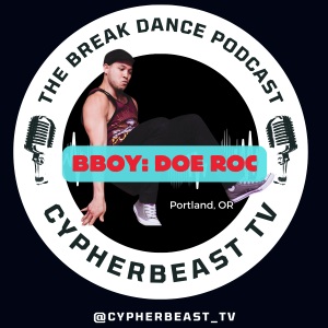 Bboy Doe Roc (PCR) Portland, OR Ep 10 Bad energy The Break Dance Podcast