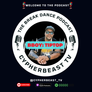 Hip Hop Culture is really going to make you BBOY TIP TOP Portland, OR Episode 1 The Break Dance Podcast