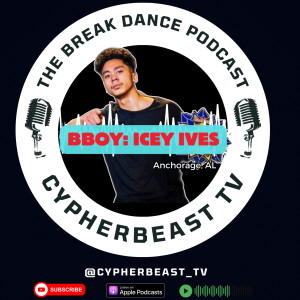 Bboy Icey Ives (Rock Force Crew) Anchorage, AL Ep 3 Mamba Mentality  The Break Dance Podcast