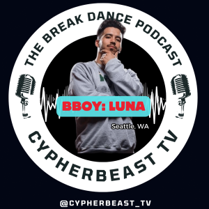 Bboy Luna (Unleashed) Seattle, WA Ep 5 Life became more of a grind and supporting myself.  The Break Dance Podcast