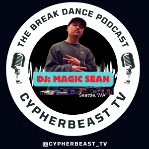 DJ Magic Sean aka Fish Boogie from Seattle Wa Ep 6 The Break Dance Podcast Embracing a Learner's Mindset with