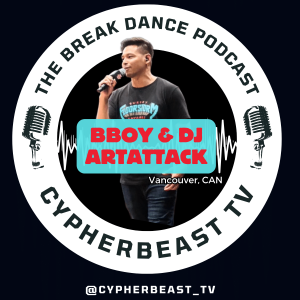 Bboy Art Attack (Floor Storms) Ep 8 Vancouver BC, can Dance and Discover Inside The Break Dance Podcast