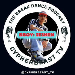 Bboy Zeshen (Havikoro Crew) Ep 13 Houston Texas Journey The Break Dance Podcast