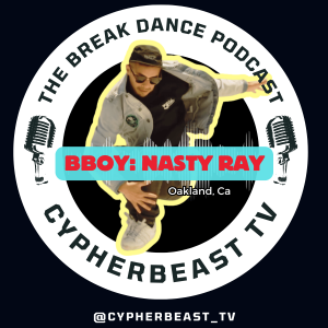 Bboy Nasty Ray A Journey Through Breakin Ep.24