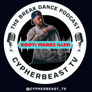 Bboy Marks iller (Filthee Feet) Vancouver Canada Ep 11 Discovering the Incredible Dance Creative and Movements with The Break Dance Podcast