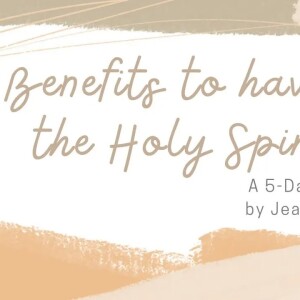 Benefits of the Holy Spirit - Day 1 of 5