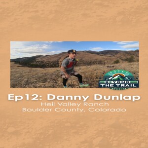 Ep12 - Danny Dunlap | Heil Valley Ranch - Boulder County, Colorado