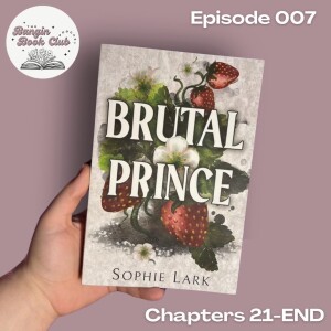 E007 - Final Thoughts: Brutal Prince by Sophie Lark Pt 3 (Chapters 21-END)