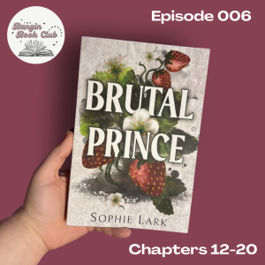 E006 - Brutal Prince by Sophie Lark Part 2 (Chapters 12-20)