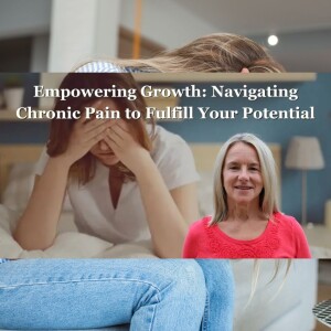 Empowering Growth: Navigating Chronic Pain to Fulfill Your Potential