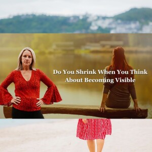 Do You Shrink When You Think About Becoming Visible?