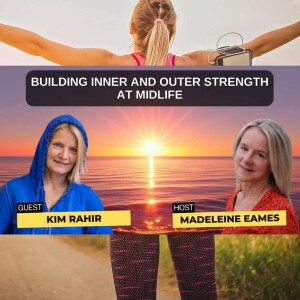 Building Inner and Outer Strength at Midlife with Kim Rahir