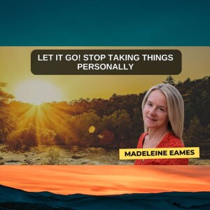 Let it Go! Stop taking things personally