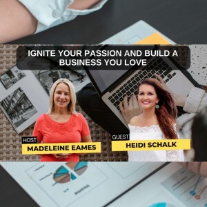 Ignite Your Passion And Build A Business You Love with Heidi Schalk