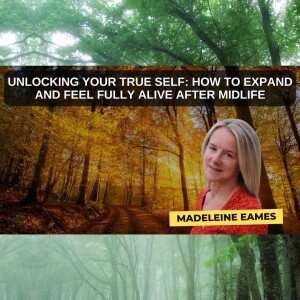 Unlocking Your True Self: How to Expand and Feel Fully Alive After Midlife