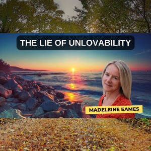 The Lie of Unlovability
