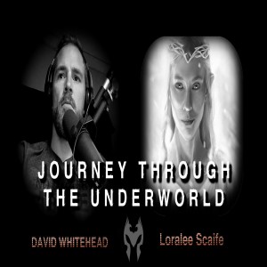 Journey Into The Underworld - Loralee Scaife (Truth Warrior) 