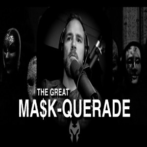 Ma$k-querade/Global Reset/Great Awakening (Truth Warrior)