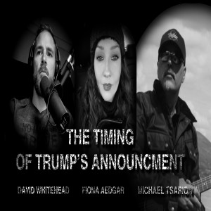 The Timing Of Trump's Announcement - Fiona Aedgar, Michael Tsarion, David Whitehead