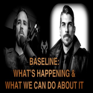 BASELINE: WHAT’S HAPPENING & WHAT WE CAN DO ABOUT IT - XAVIER HAWK (Truth Warrior)