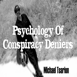 The Psychology Of Conspiracy DENIERS Feat. Michael Tsarion