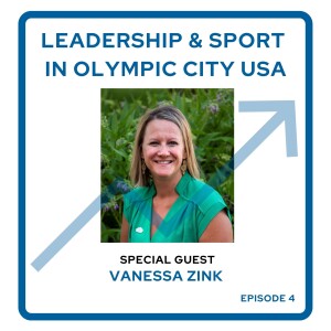 Leadership & Sport in Olympic City USA with Vanessa Zink