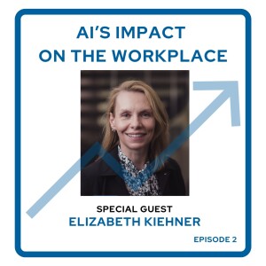 AI Impacts on the Workplace with Elizabeth Kiehner