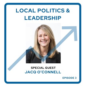 Local Politics and Leadership with Jacq O'Connell