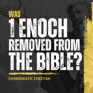 Was 1 Enoch Removed from the Bible?