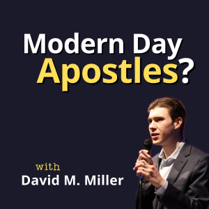 The Truth About Modern Apostles: Myth or Reality? (w/ David Miller)