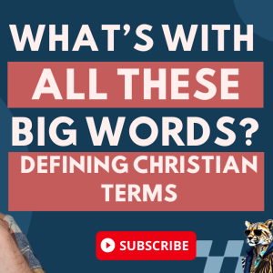 What Do All These Big Words Mean? Defining Christian Terms