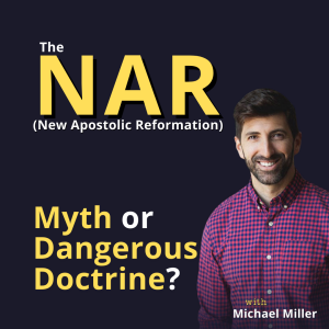 MICHAEL MILLER: The New Apostolic Reformation: Myth or Dangerous Doctrine?