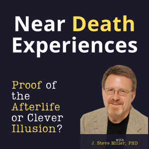 Steve Miller: Near-Death Experiences: Proof of the Afterlife or Just Brain Chemistry?