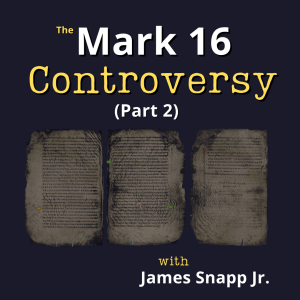 Is Mark 16:9–20 Original? | Part Two: The Evidence (with James Snapp Jr.)