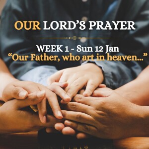 "Our Father, who art in heaven" (The Lord's Prayer Series - Part 1)