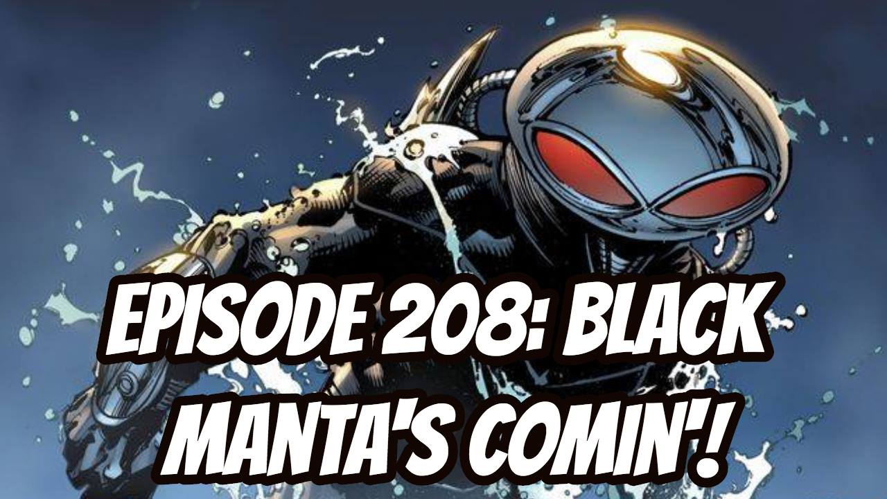 Episode 208 - Black Manta's Comin'!