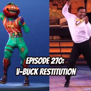 Episode 270 - V-Buck Restitution