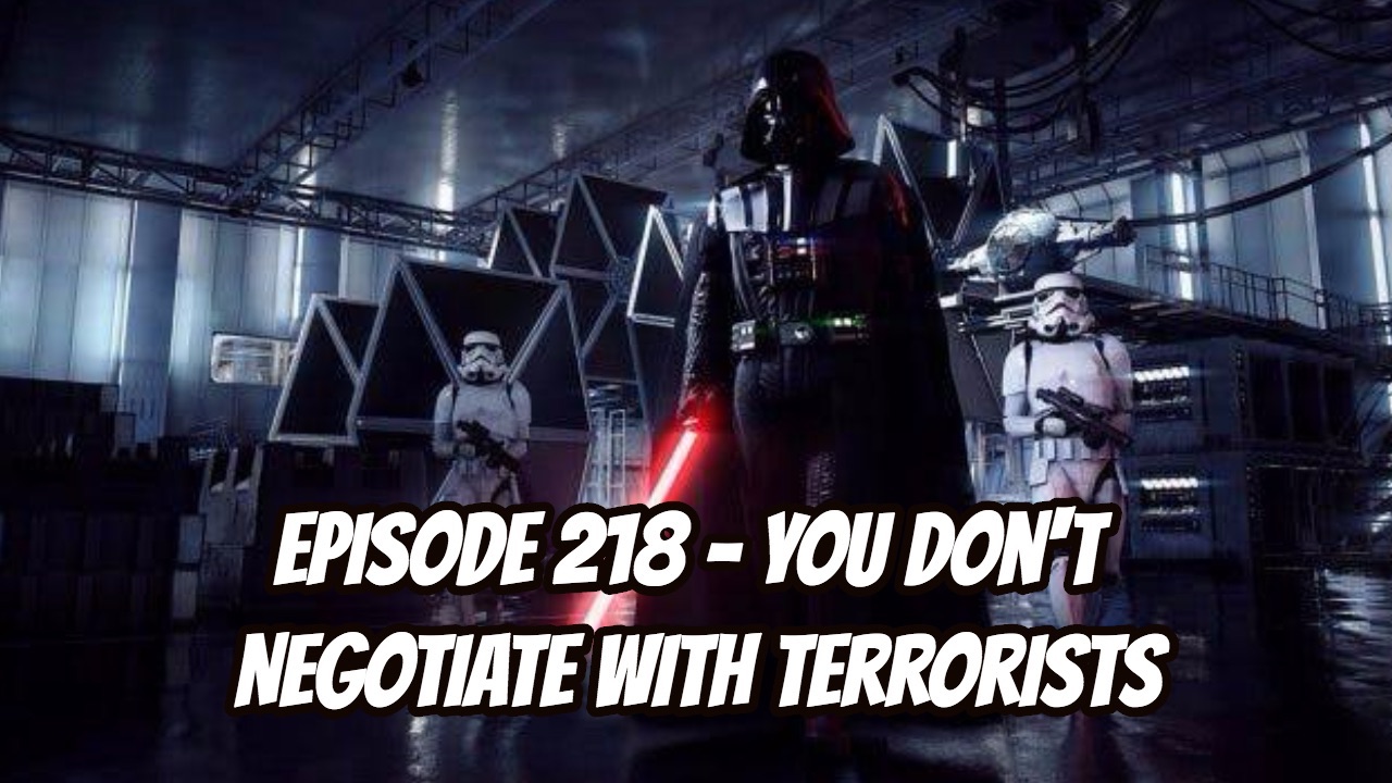 Episode 218 - You Don't Negotiate with Terrorists