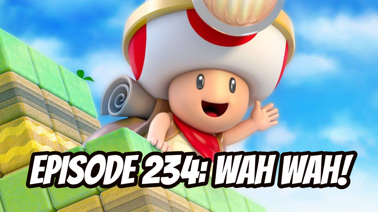 Episode 234 - WAH WAH!