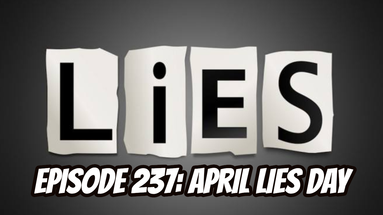 Episode 237 - April Lies Day