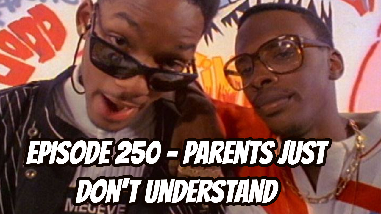 Episode 250 - Parents Just Don't Understand