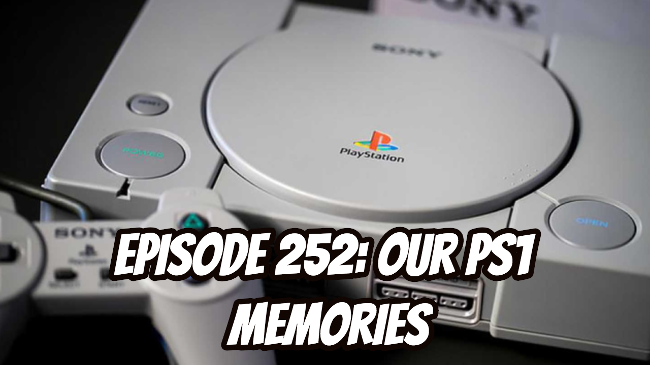 Episode 252 - Our PS1 Memories