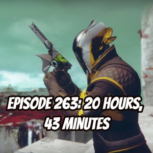 Episode 263 - 20 Hours, 43 Minutes