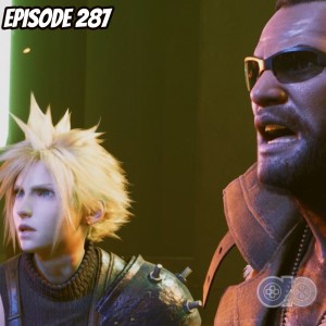 Final Fantasy VII Remake is Not Going to Be What You Hope - Episode 287