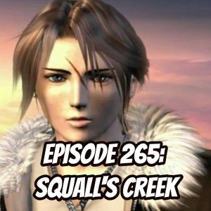Episode 265: Squall's Creek