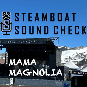 STEAMBOAT SOUND CHECK | Mama Magnolia