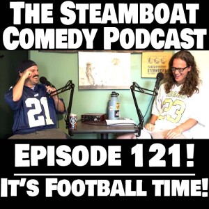 STEAMBOAT COMEDY - 121: It's Football Time!