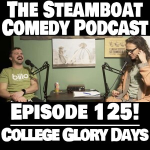 Steamboat Comedy Podcast - Ep. 125 College Glory Days