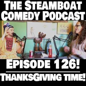 STEAMBOAT COMEDY (Ep. 126 - Thanksgiving Time)