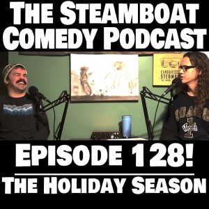 Steamboat Comedy (Ep. 128 - The Holiday Season)